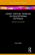 Using Virtual Worlds in Educational Settings: Making Learning Real