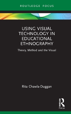 Using Visual Technology in Educational Ethnography: Theory, Method and the Visual - Chawla-Duggan, Rita