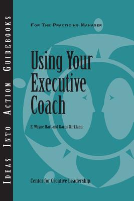 Using Your Executive Coach - Hart, E Wayne, and Kirkland, Karen