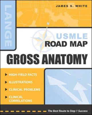 USMLE Road Map Gross Anatomy - White, James S, PhD