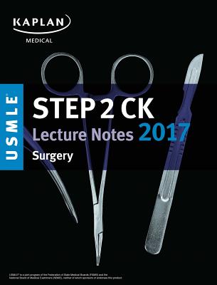 USMLE Step 2 Ck Lecture Notes 2017: Surgery - Kaplan Medical