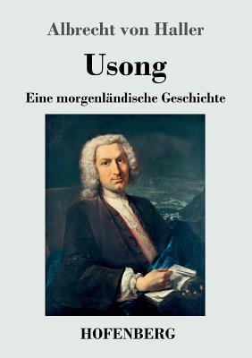 Usong: Eine Morgenlndische Geschichte in vier Bchern - Haller, Albrecht Von