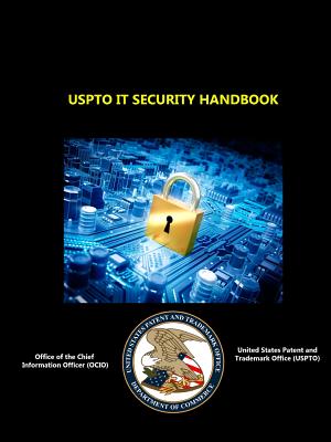 USPTO IT Security Handbook - Ocio, Office of the Chief Information of, and Uspto, U S Patent and Trademark Office