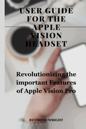 Usr Guid For Th Appl Vision Hadst: Revolutionizing the Important Features of Apple Vision pro