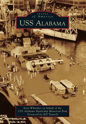 USS Alabama - On Behalf of the Uss Alabama Battleship Memorial Park, Kent Whitaker, and Tunnell, Foreword By Bill (Foreword by)