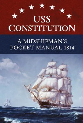 USS Constitution a Midshipman's Pocket Manual 1814 - Clements, Eric L