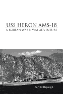 USS Heron Ams-18: A Korean War Naval Adventure - Millspaugh, Bert