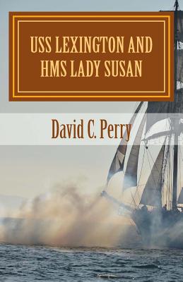 USS Lexington and HMS Lady Susan: The Prodigal Son Returns - Perry, Charles O, Mr. (Editor), and Perry, David C
