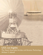 USS "Los Angeles": The Navy's Venerable Airship and Aviation Technology - Althoff, William F