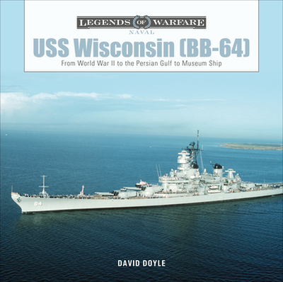 USS Wisconsin (Bb-64): From World War II to the Persian Gulf to Museum Ship - Doyle, David