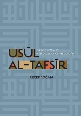 Usul al Tafsir: The Sciences and Methodology of the Qur'an - Dogan, Recep