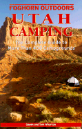 Utah Camping: The Complete Guide to More Than 400 Campgrounds