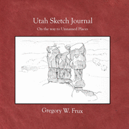 Utah Sketch Journal: On the way to Unnamed Places