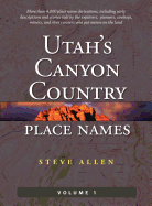 Utah's Canyon Country Place Names, Vol. 1