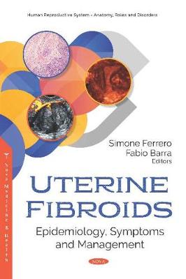 Uterine Fibroids: Epidemiology, Symptoms and Management - Ferrero, Simone, M.D., Ph.D. (Editor), and Barra, Fabio, M.D. (Editor)