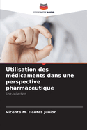 Utilisation des mdicaments dans une perspective pharmaceutique