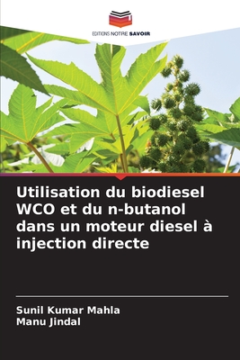 Utilisation du biodiesel WCO et du n-butanol dans un moteur diesel ? injection directe - Mahla, Sunil Kumar, and Jindal, Manu