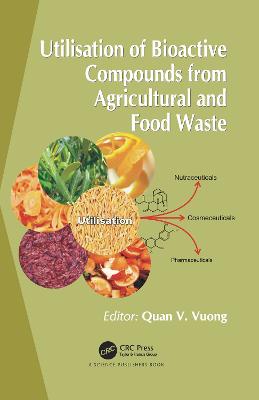 Utilisation of Bioactive Compounds from Agricultural and Food Production Waste - Vuong, Quan V.