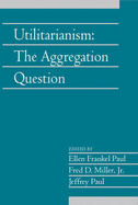 Utilitarianism: Volume 26, Part 1: The Aggregation Question