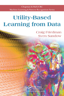 Utility-Based Learning from Data - Friedman, Craig, and Sandow, Sven