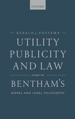 Utility, Publicity, and Law: Essays on Bentham's Moral and Legal Philosophy - Postema, Gerald J.