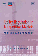 Utility Regulation in Competitive Markets: Problems and Progress