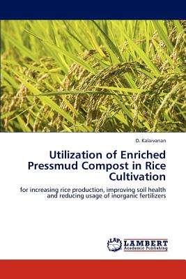 Utilization of Enriched Pressmud Compost in Rice Cultivation - Kalaivanan, D, Dr.