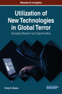 Utilization of New Technologies in Global Terror: Emerging Research and Opportunities