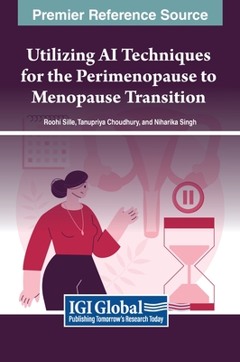 Utilizing AI Techniques for the Perimenopause to Menopause Transition - Sille (Editor), and Choudhury (Editor), and Singh (Editor)