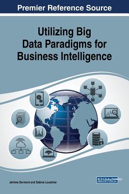 Utilizing Big Data Paradigms for Business Intelligence - Darmont, Jrme (Editor), and Loudcher, Sabine (Editor)