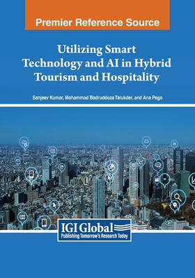 Utilizing Smart Technology and AI in Hybrid Tourism and Hospitality - Kumar, Sanjeev (Editor), and Talukder, Mohammad Badruddoza (Editor), and Pego, Ana (Editor)