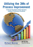 Utilizing the 3Ms of Process Improvement: A Step-by-Step Guide to Better Outcomes Leading to Performance Excellence