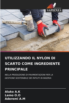 Utilizzando Il Nylon Di Scarto Come Ingrediente Principale - A K, Aluko, and O O, Lemo, and A M, Aderemi