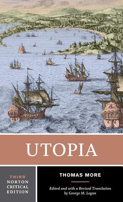 Utopia: A Norton Critical Edition - More, Thomas, Sir, and Logan, George M (Editor), and Adams, Robert M (Translated by)