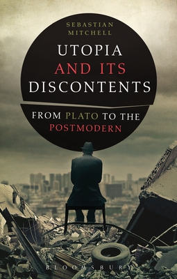 Utopia and Its Discontents: Plato to Atwood - Mitchell, Sebastian, Dr.