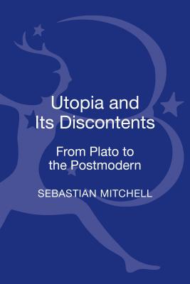 Utopia and Its Discontents: Plato to Atwood - Mitchell, Sebastian, Dr.