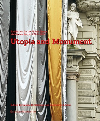 Utopia and Monument: Exhibition for the Public Space. Steirischer Herbst 2009 2010 - Breitwieser, Sabine (Editor), and Steirischer Herbst (Editor)