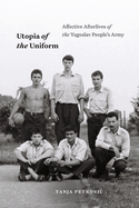 Utopia of the Uniform: Affective Afterlives of the Yugoslav People's Army
