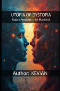 Utopia or Dystopia: Future Predictions for Mankind