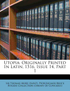 Utopia: Originally Printed in Latin, 1516, Issue 14, Part 1