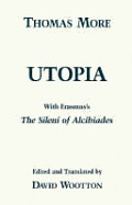 Utopia: With Erasmus's "the Sileni of Alcibiades" - More, Thomas, Sir, and Wootton, David (Translated by)
