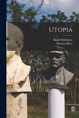 Utopia - More, Thomas, and Robinson, Ralph