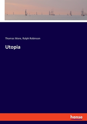 Utopia - More, Thomas, and Robinson, Ralph