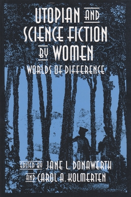 Utopian and Science Fiction by Women: Worlds of Difference - Donawerth, Jane L (Editor), and Kolmerten, Carol (Editor)