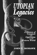 Utopian Legacies: A History of Conquest and Oppression in the Western World