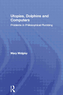 Utopias, Dolphins and Computers: Problems in Philosophical Plumbing