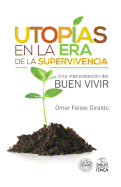 Utopias En La Era de La Supervivencia.: Una Interpretacion del Buen Vivir