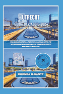 Utrecht Guida Di Viaggio 2024: Una guida sintetica per esplorare la citt? pi? affascinante dei Paesi Bassi, compresi i posti migliori da visitare
