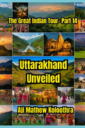 Uttarakhand Unveiled: The Great Indian Tour- Part 14