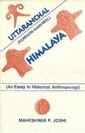 Uttaranchal (Kumaon-Garhwal) Himalaya: An Essay in Historical Anthropology